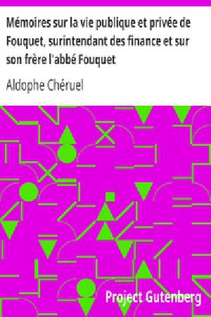 [Gutenberg 26082] • Mémoires sur la vie publique et privée de Fouquet, surintendant des finance et sur son frère l'abbé Fouquet